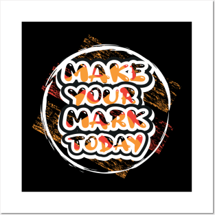 Make Your Mark Today Motivational And Inspirational Posters and Art